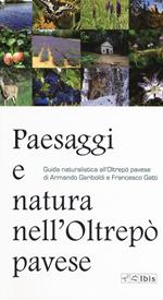 Paesaggi e natura nell'Oltrepò pavese. Guida naturalistica all'Oltrepò pavese