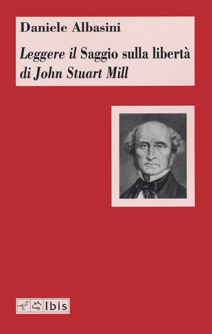 Leggere il «Saggio sulla libertà» di John Stuart Mill - Daniele Albasini - copertina