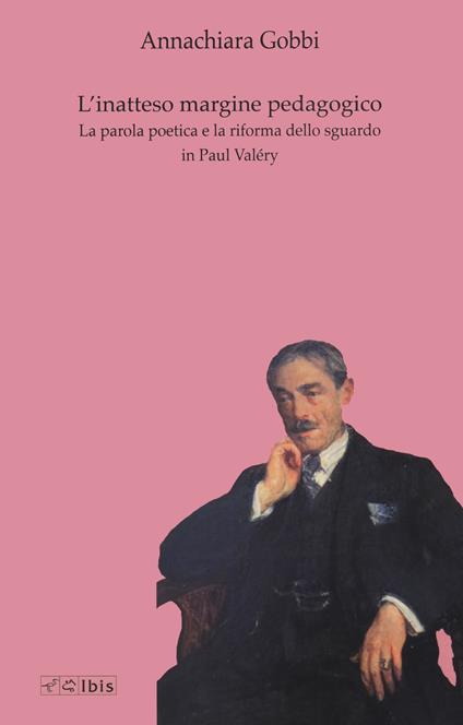 L'inatteso margine pedagogico. La parola poetica e la riforma dello sguardo in Paul Valéry - Annachiara Gobbi - copertina