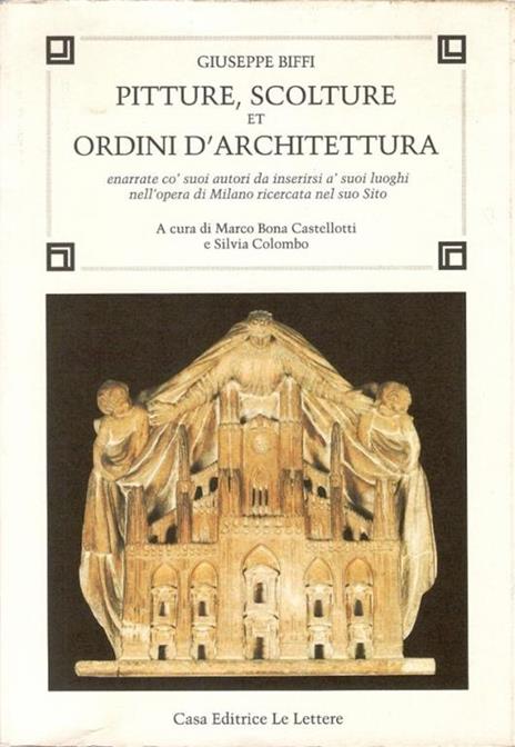 Pitture, scolture et ordini d'architettura. Enarrate co' suoi autori da inserirsi a' suoi luoghi nell'opera di Milano ricercata nel suo sito - Giuseppe Biffi - 4