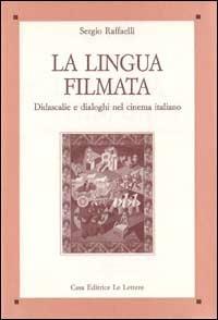 La lingua filmata. Didascalie e dialoghi nel cinema italiano - Sergio Raffaelli - copertina