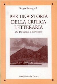 Per una storia della critica letteraria. Dal De Sanctis al Novecento - Sergio Romagnoli - copertina