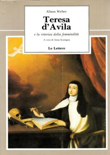 Teresa d'Avila e la retorica della femminilità - Alison Weber - copertina