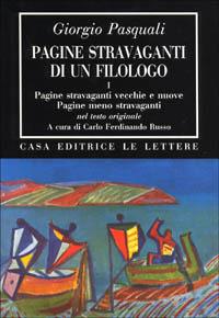 Pagine stravaganti di un filologo. Vol. 1: Pagine stravaganti vecchie e nuove. Pagine meno stravaganti - Giorgio Pasquali - copertina