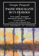 Pagine stravaganti di un filologo. Vol. 2: Terze pagine stravaganti. Stravaganze quarte e supreme (Nel testo originale)