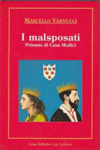 I malsposati. Primato di casa Medici - Marcello Vannucci - copertina