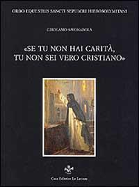 Se tu non hai carità tu non sei un vero cristiano. Tre prediche - Girolamo Savonarola - copertina