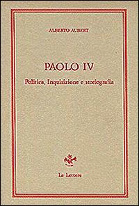 Paolo IV. Politica, inquisizione e storiografia - Alberto Aubert - copertina