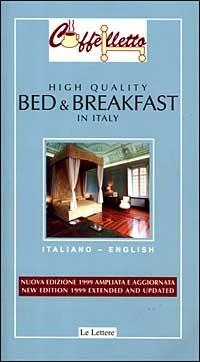 Caffèlletto. High quality bed & breakfast in Italy - Michele Ballarati,Margherita Piccolomini,Anne Marshall - copertina