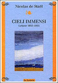 Cieli immensi. Lettere (1935-1955) - Nicolas de Staël - copertina