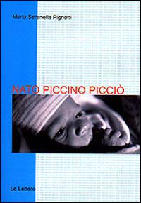 Nato piccino picciò. L'assistenza e la cura del neonato piccolissimo - Maria Serenella Pignotti - copertina