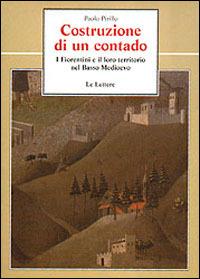 Costruzione di un contado. I fiorentini e il loro territorio nel basso Medioevo - Paolo Pirillo - copertina