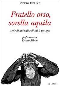 Fratello orso, sorella aquila. Storie di animali e di chi li protegge - Pietro Del Re - copertina