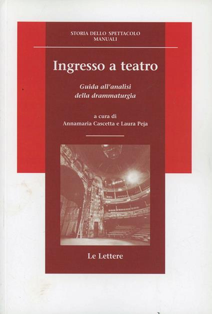 Ingresso a teatro. Guida all'analisi della drammaturgia - Annamaria Cascetta,Laura Peja - copertina