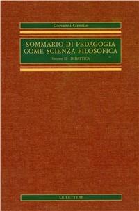 Sommario di pedagogia come scienza filosofica (rist. anast.). Vol. 2: Didattica. - Giovanni Gentile - copertina