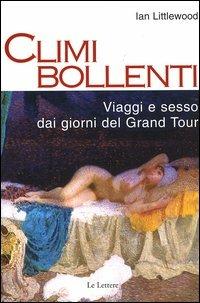 Climi bollenti. Viaggio e sesso dai giorni del Grand Tour - Ian Littlewood - copertina