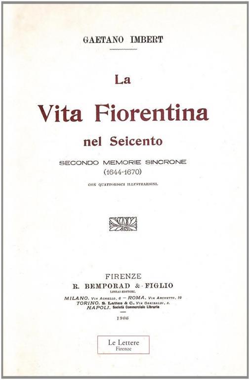 La vita fiorentina nel Seicento secondo memorie sincrone (1644-1670). (rist. anast. 1906) - Gaetano Imbert - 3