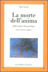 La morte dell'anima. Dalla mistica alla psicologia - Marco Vannini - copertina