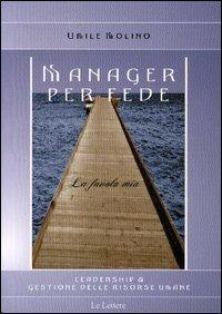 Manager per fede. La favola mia - Umile Molino - copertina