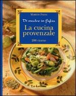 La cucina provenzale. Di madre in figlia. 200 ricette