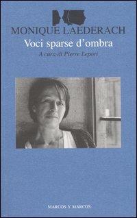 Voci sparse d'ombra. Testo francese a fronte - Monique Laederach - copertina