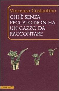 Chi è senza peccato non ha un cazzo da raccontare - Vincenzo Costantino - copertina