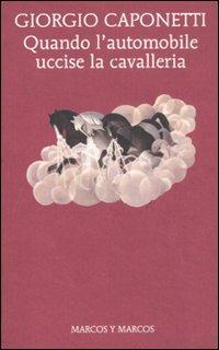 Quando l'automobile uccise la cavalleria - Giorgio Caponetti - copertina