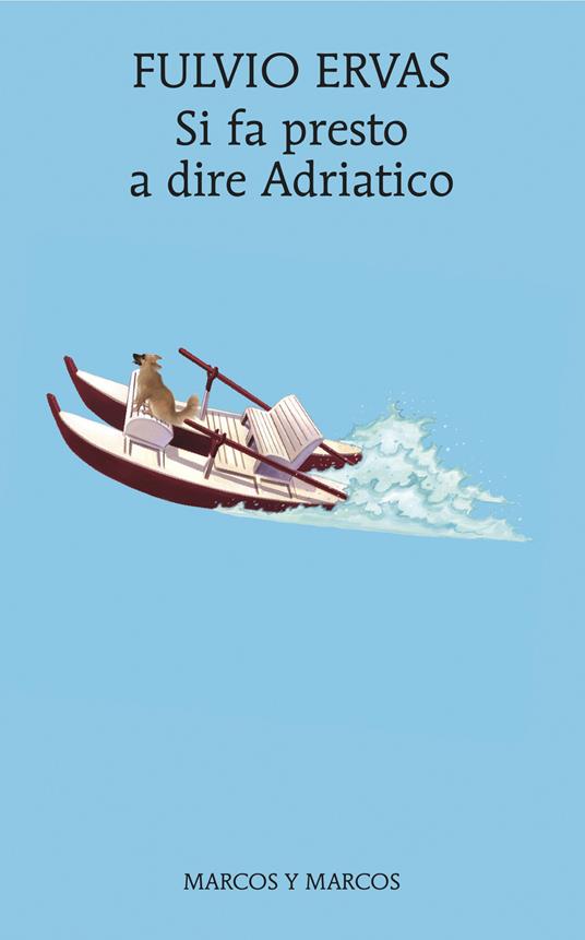 Si fa presto a dire Adriatico - Fulvio Ervas - ebook