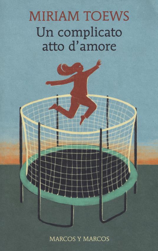 Un complicato atto d'amore - Miriam Toews - copertina