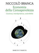 Economia della consapevolezza. Coscienza, interdipendenza, sostenibilità