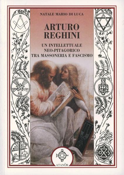 Arturo Reghini. Un intellettuale neopitagorico tra massoneria e fascismo - Natale M. Di Luca - copertina