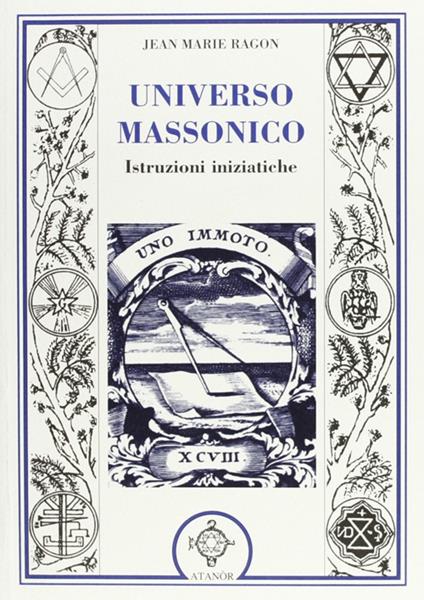 Universo massonico. Istruzioni iniziatiche. «Tuileur general ou mauel de l'initié» - Jean-Marie Ragon - copertina