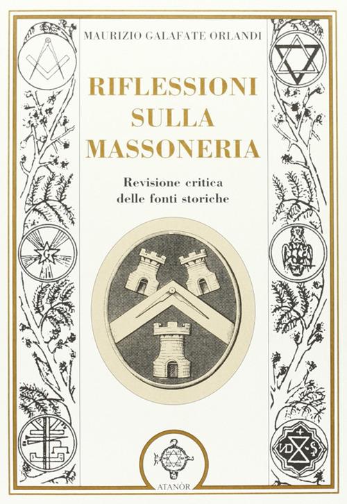 Riflessioni sulla massoneria. Revisione critica delle fonti storiche - Maurizio Galafate Orlandi - copertina