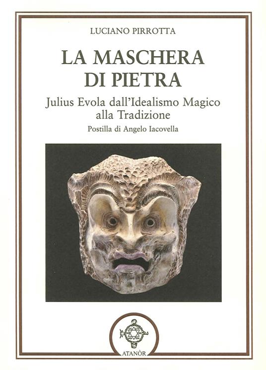 La maschera di pietra. Julius Evola dall'idealismo magico alla tradizione - Luciano Pirrotta - copertina