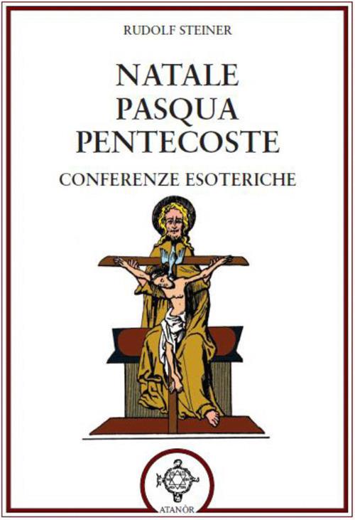 Natale Pasqua Pentecoste. Conferenze esoteriche - Rudolf Steiner - copertina