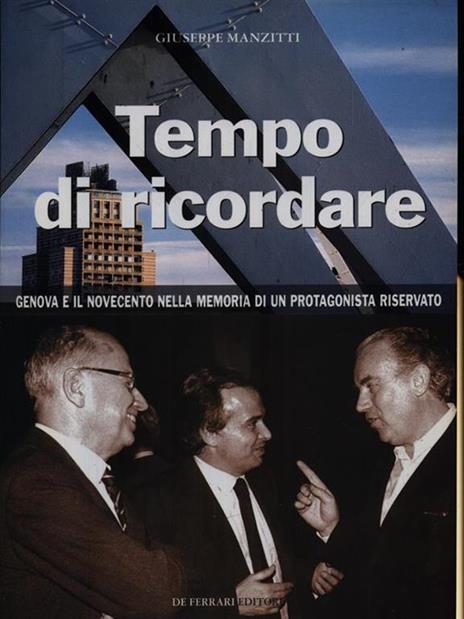 Tempo di ricordare. Genova e il Novecento nella memoria di un protagonista riservato - Giuseppe Manzitti - 2