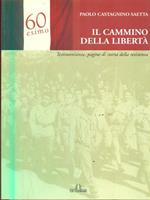 Il cammino della libertà. Testimonianze, pagine di storia della Resistenza