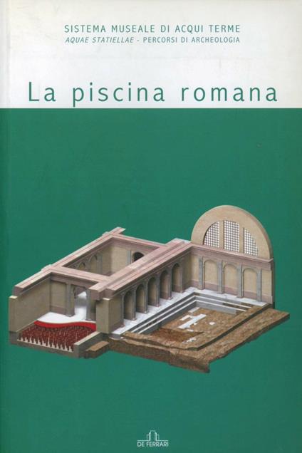 La piscina romana. Acquae Statiellae. Percorsi di archeologia - copertina