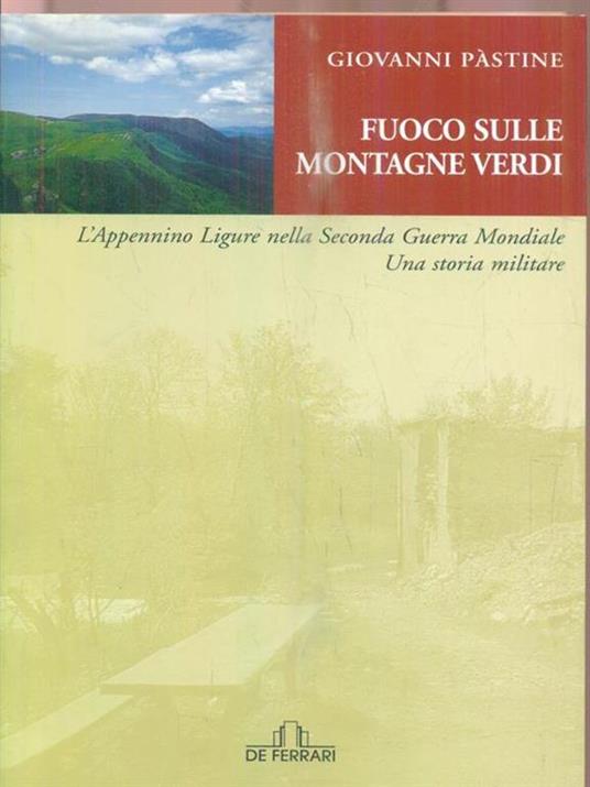 Fuoco sulle montagne verdi. L'Appennino ligure nella seconda guerra mondiale. Una storia militare - Giovanni Pastine - copertina