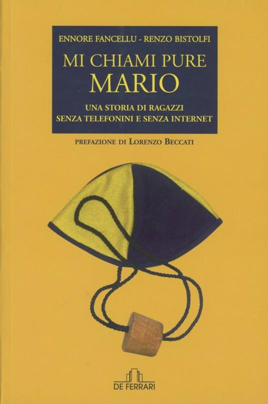 Mi chiami pure Mario. Una storia di ragazzi senza telefonini e senza Internet - Ennore Fancellu,Renzo Bistolfi - copertina