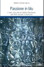 Passione in blu. I teli con storie della passione del XVI secolo a Genova