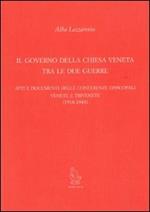 Il governo della Chiesa veneta tra le due guerre. Atti e documenti delle Conferenze episcopali venete e trivenete (1918-1943)