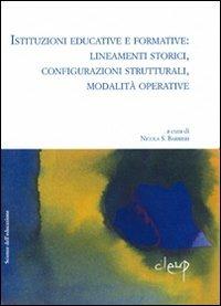 Istituzioni educative e formative: lineamenti storici, configurazioni strutturali, modalità operative - Nicola Barbieri - copertina