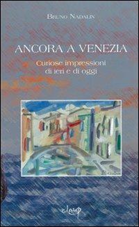 Ancora a Venezia. Curiose impressioni di ieri e di oggi - Bruno Nadalin - copertina