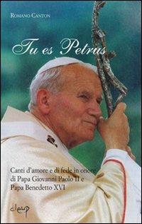Tu es Petrus. Canti d'amore e di fede in onore di papa Giovanni Paolo II e papa Benedetto XVI - Romano Canton - copertina