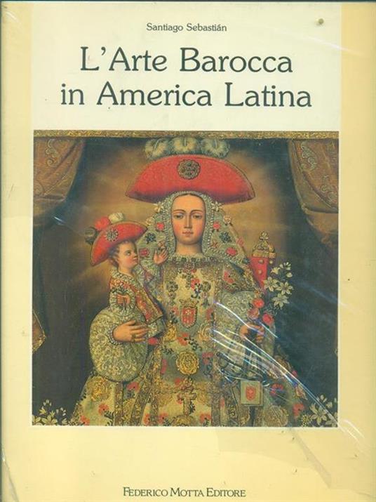 L' arte barocca in America latina. Iconografia del barocco iberoamericano - Santiago Sebastian - 2