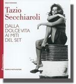 Tazio Secchiaroli. Dalla Dolce vita ai miti del set