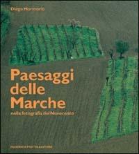 Paesaggi delle Marche nella fotografia del Novecento - Diego Mormorio - copertina