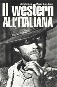 Il western all'italiana - Alberto Castagna,Maurizio C. Graziosi - copertina