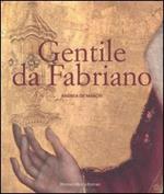 Gentile da Fabriano. Un viaggio nella pittura italiana alla fine del gotico. Ediz. illustrata